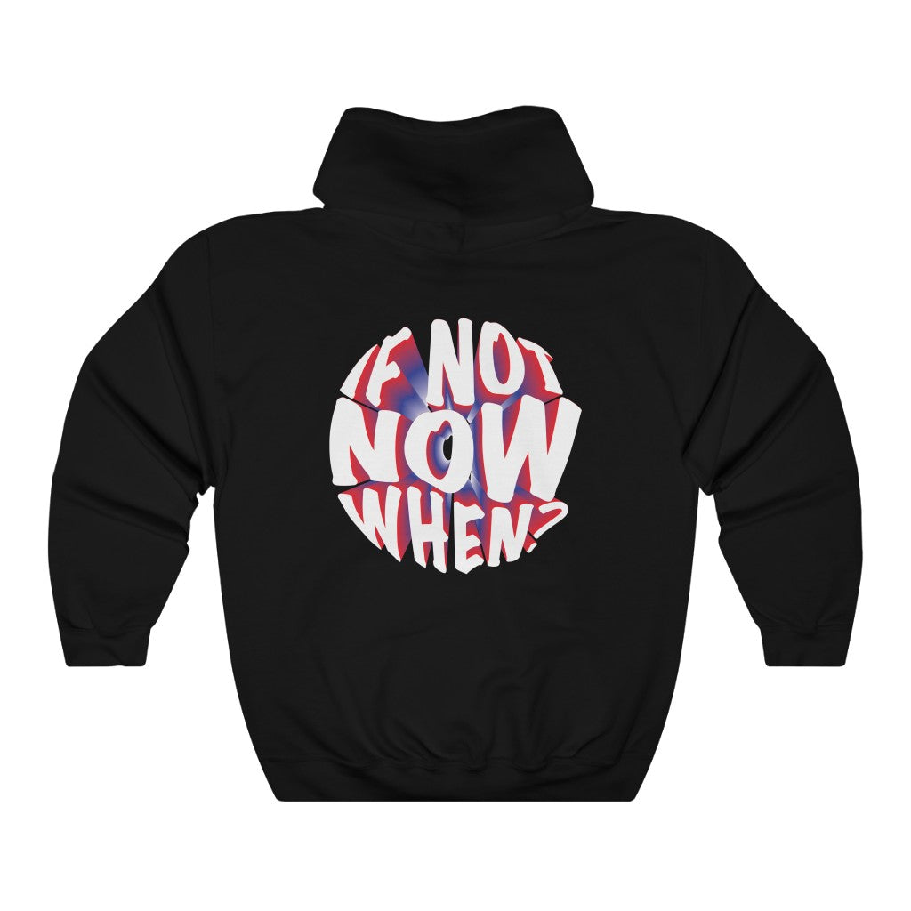 If Not Now, When? Hoodie