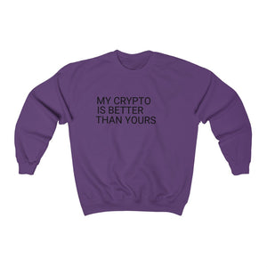 My Crypto Is Better Sweatshirt