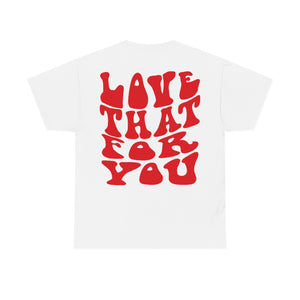 Love That For You Unisex Tee