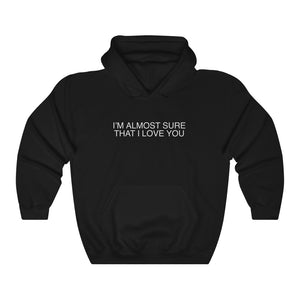 Almost Sure I Love You Hoodie